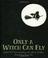 Cover of: Only a witch can fly