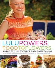 Cover of: Lulu Powers food to flowers: simple, stylish food for easy entertaining by Hollywood's premier party planner