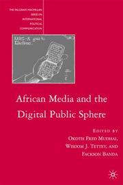 Cover of: African media and the digital public sphere by edited by Okoth Fred Mudhai, Wisdom Tettey, and Fackson Banda.