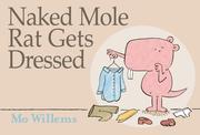 Cover of: Naked mole rat gets dressed by Mo Willems