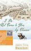 Cover of: I do not come to you by chance by Adaobi Nwaubani