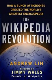 Cover of: The Wikipedia revolution: how a bunch of nobodies created the world's greatest encyclopedia