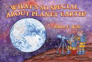 Cover of: What's so special about planet Earth? by Wells, Robert E.
