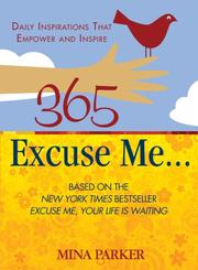 Cover of: 365 excuse me--: daily inspirations that empower and inspire