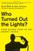 Cover of: Who turned out the lights?