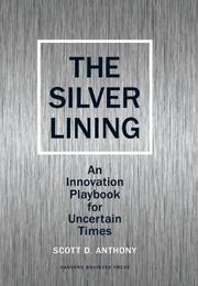 Cover of: The silver lining: an innovation playbook for uncertain times