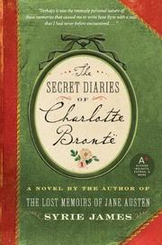 Cover of: The secret diaries of Charlotte Bronte: a novel