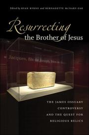 Cover of: Resurrecting the brother of Jesus: the James Ossuary controversy and the quest for religious relics