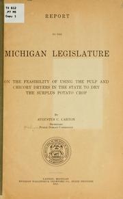Cover of: Report to the Michigan legislature on the feasibility of using the pulp and chicory dryers in the state to dry the surplus potato crop. | Michigan. Public Domain Commission.