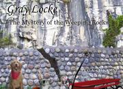 Gray Locke ~ The Mystery of the Weeping Rocks by C.A. Chicoine