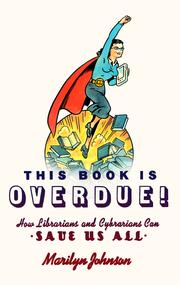 Cover of: This Book Is Overdue: How Librarians and Cybrarians Can Save Us All by 