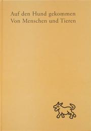 Cover of: Auf den Hund gekommen. Von Menschen und Tieren: Kunsthalle Recklinghausen, 16 February 1997 until 31 March 1997