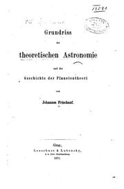 Cover of: Grundriss der theoretischen Astronomie und der Geschichte der Planetentheorien by Johannes Frischauf