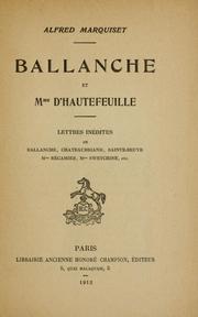 Cover of: Ballanche et Mme. d'Hautefeuille.: Lettres inedites de Ballanche, Chateaubriand, Sainte-Beuve, Mme. Récamier, Mme. Swetchine, etc.