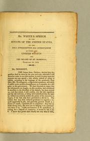 Cover of: Mr. White's speech in the Senate of the United States: on the bill interdicting all intercourse between the United States and the island of St. Domingo; February 20, 1806.