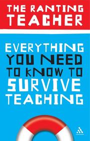 Everything You Need To Know To Survive Teaching (Practical Teaching Guides) by Ranting Teacher