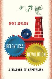 Cover of: The relentless revolution: a history of capitalism