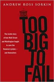 Cover of: Too big to fail: the inside story of how Wall Street and Washington fought to save the financial system from crisis--and lost