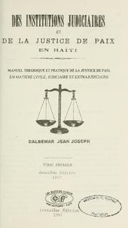 Cover of: Des institutions judiciaires et de la justice de paix en Haïti.: Manuel théorique et pratique de la justice de paix en matière civile, judiciaire et extrajudiciaire