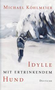 Cover of: Idylle mit ertrinkendem Hund by Michael Köhlmeier