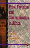 Press Freedom and Communication in Africa by Festus Eribo