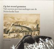 Cover of: Op het strand gesmeten: vijf eeuwen potvisstrandingen aan de Nederlandse kust