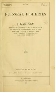 Cover of: Fur-seal fisheries.: Hearings before the Committee on Conservation of Natural Resources on bill (S.7242) entitled "An act to protect the seal fisheries of Alaska, and for other purposes" ...