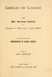 Cover of: Greeley on Lincoln: with Mr. Greeley's letters to Charles A. Dana and a lady friend; to which are added reminiscences of Horace Greeley