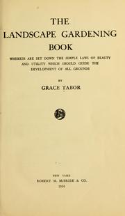 Cover of: The landscape gardening book: wherein are set down the simple laws of beauty and utility which should guide the development of all grounds