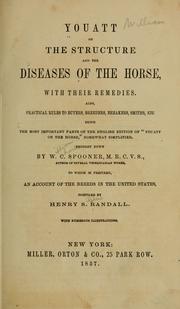 Cover of: Youatt on the structure and the diseases of the horse, with their remedies.: Also, practical rules to buyers, breeders, breakers, smiths, etc., being the most important parts of the English ed. of "Youatt on the horse", somewhat simplified.