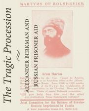 Cover of: The Tragic Procession :: Alexander Berkman and Russian Prisoner Aid ; the reprinted Bulletin of the Joint Committee for the Defense of Revolutionists Imprisoned in Russia and Bulletin of the Relief Fund of the International Working Men’s Association for Anarchists and Anarcho-Syndicalists Imprisoned or Exiled in Russia 1923-1931