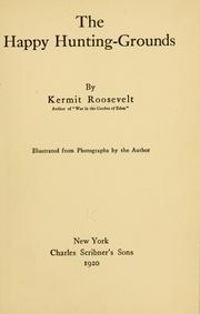Cover of: The happy hunting-grounds by Roosevelt, Kermit