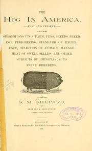 Cover of: The hog in America, past and present: with suggestions upon farm, pens, breeds, breeding, pedigreeing, standard of excellence, selection of animals, management of swine, selling and other subjects of importance to swine breeders