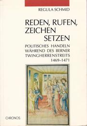 Cover of: Reden, Rufen, Zeichen setzen: Politisches Handeln während des Berner Twingherrenstreits 1469-1471