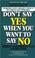 Cover of: Don't say yes when you want to say no