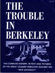 Cover of: trouble in Berkeley: the complete history, in text and pictures, of the great student rebellion against the "new university"