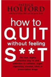 Cover of: How to Quit without feeling S**t by Patrick Holford, David Miller - undifferentiated, James Braly