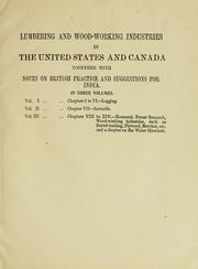 Cover of: Lumbering and wood-working industries in the United States and Canada: together with notes on British practice and suggestions for India, based on a tour in North America