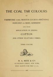 Cover of: The coal tar colours of Farbwerke vorm. Meister Lucius & Brüning: Hoechst on Main : and their application in dyeing cotton and other vegetable fibres.