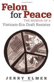 Cover of: Felon for Peace: The Memoir of a Vietnam-Era Draft Resister