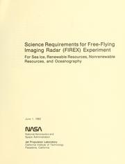 Cover of: Science requirements for free-flying imaging radar (FIREX) experiment for sea ice, renewable resources, nonrenewable resources, and oceanography.
