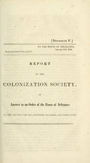 Cover of: Report of the Colonization Society, in answer to an order of the House of Delegates of the second January, eighteen hundred and forty-four. | Maryland State Colonization Society.