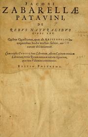 Cover of: Jacobi Zabarellæ Patavini de rebus naturalibus libri XXX: quibus quæstiones, quæ ab Aristotelis interpretibus hodie tractati solent, accurate discutiuntur. Cum triplici indices uno librorum, altero capitum omnium librorum, tertio rerum omnium notatu dignarum, quæ toto volumine continentur.