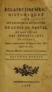 Cover of: Éclaircissemens historiques sur les causes de la révocation de l'Édit de Nantes: et sur l'État des protestants en France, depuis le commencement du régne de Louis XIV, jusqu'à nos jours