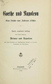 Cover of: Goethe und Napoleon: eine Studie; mit einem Anhang Weimar und Napoleon, und einem Facsimile des Dankschreibens Goethes an Lacépède, Grosskanzler der Ehrenlegion.