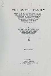 Cover of: The Smith family, being a popular account of most branches of the name--however spelt--from the fourteenth century downwards, with numerous pedigrees now published for the first time by Compton Reade