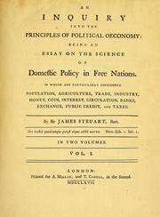 Cover of: An inquiry into the principles of political oeconomy: being an essay on the science of domestic policy in free nations. In which are particularly considered population, agriculture, trade, industry, money, coin, interest, circulation, banks, exchange, public credit, and taxes