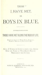 Cover of: Those I have met, or, Boys in blue: in which is remembered those I have met along the road of life. Giving an account when born, married, place of residence, occupation, etc. Also, a number of communications will appear over the names of well-known persons throughout the country.