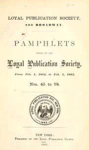 Cover of: Pamphlets issued by the Loyal Publication Society, from Feb. 1, 1864, to Feb. 1, 1865 | Loyal Publication Society of New York.