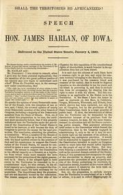 Cover of: Shall the territories be Africanized?: speech of Hon. James Harlan, of Iowa ; delivered in the United States Senate, January 4, 1860.